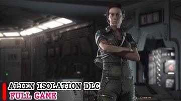 Alien: Isolation Crew Expendable + Last Survivor DLC Gameplay Walkthrough FULL GAME (No Commentary)