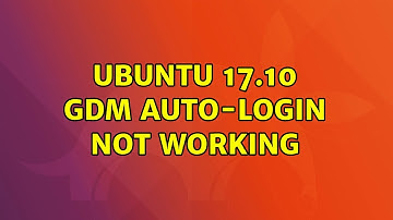 Ubuntu: Ubuntu 17.10 GDM Auto-Login not working (3 Solutions!!)