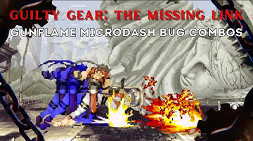 Sol Badguy: Gunflame Microdash Bug Combos - Guilty Gear: The Missing Link