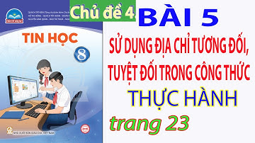 [Thực hành] Bài 5 - Chủ đề 4 - Tin học 8 - Sử dụng địa chỉ tương đối, tuyệt đối trong công thức