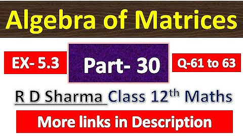 Algebra of Matrices | R D Sharma Class 12th Maths Solution | Dhanpat Rai Publication | Part 30