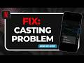 How to Fix Netflix Casting Not Working (Chromecast &amp; Screen Cast Fix)