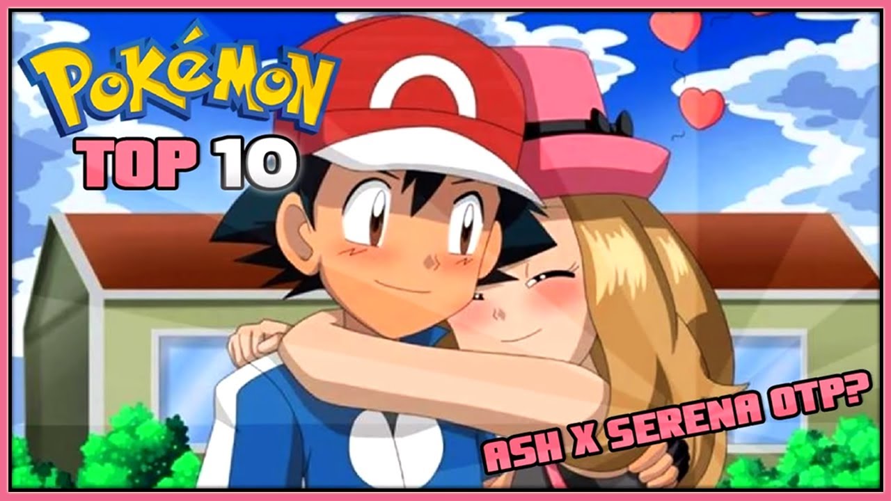 Top 10 Reasons Ash  and Serena  Should Date  Ash  x Seren 