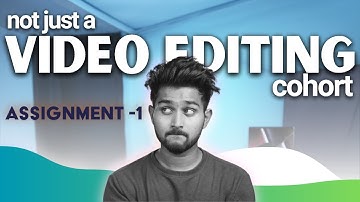 First Assignment | Not just a Video editing cohort  7.0 | @TharunSpeaks