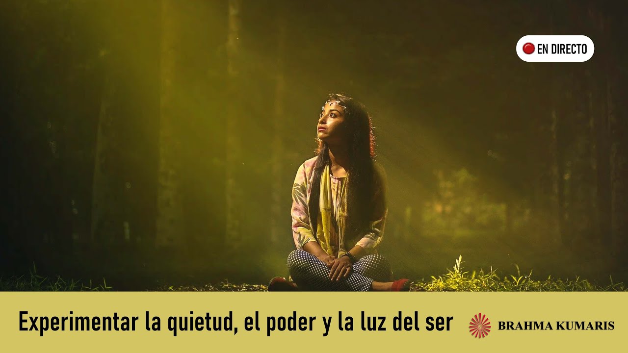 Meditación Raja Yoga: “Experimentar la quietud, el poder y la luz del ...