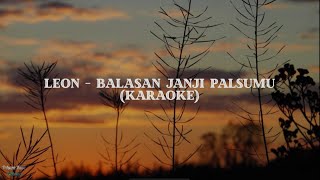 LEON - Balasan Janji Palsumu (KARAOKE)