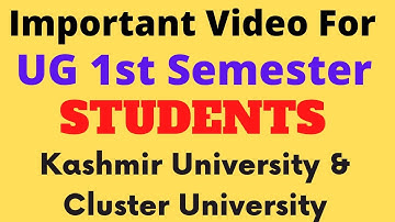 Important Video For UG 1st Semester Students of Kashmir University & Cluster University Srinagar