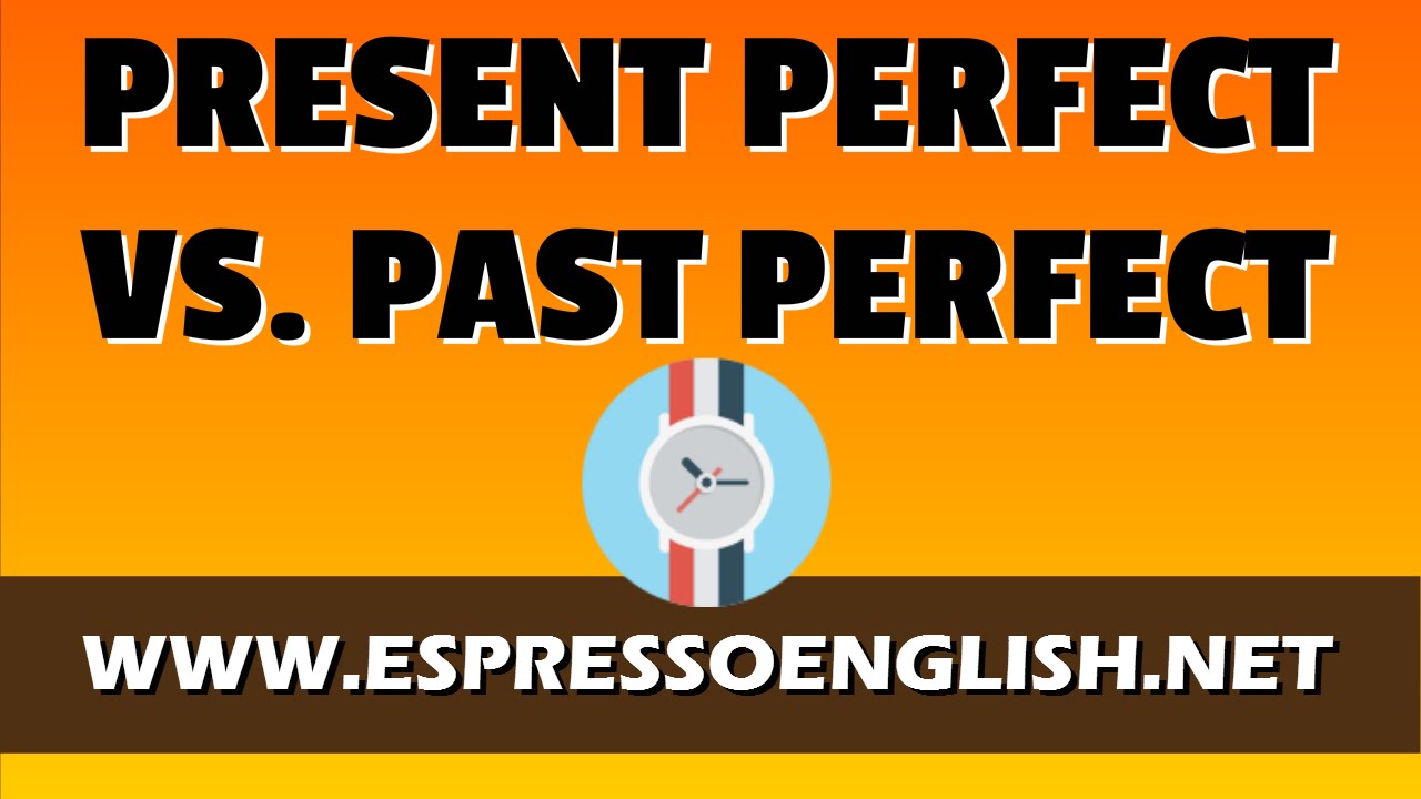 Present Perfect Vs Past Perfect English Grammar Lesson YouTube