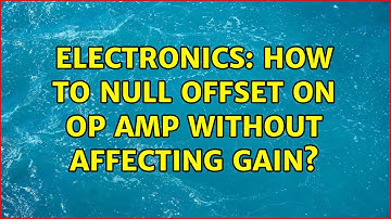 Electronics: How to null offset on op amp without affecting gain?
