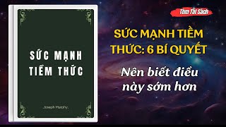 Sức Mạnh Tiềm Thức - 6 Bí Quyết Vượt Qua Giới Hạn, Thu Hút Thành Công & Tiền Bạc | Tóm Tắt Sách