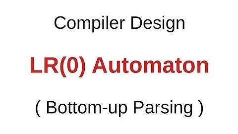 LR(0) Automaton | LR-Parsing | Bottom-up Parsing | Compiler Design