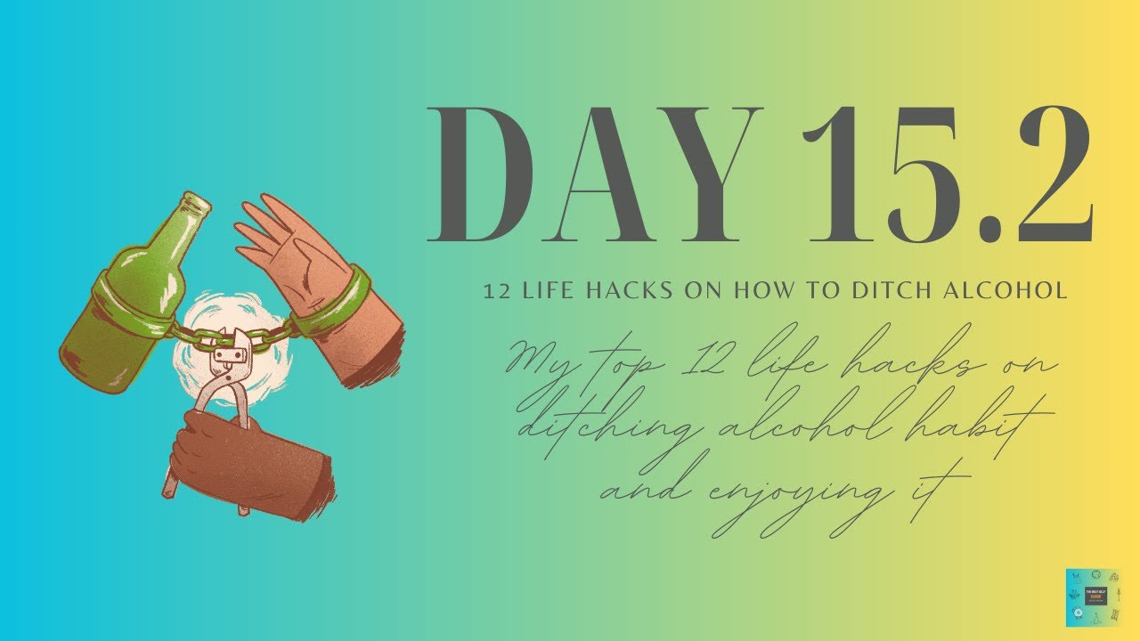 Day 15 (Part 2): Ditch Alcohol  My 12 Hacks How to Quit alcohol for good.