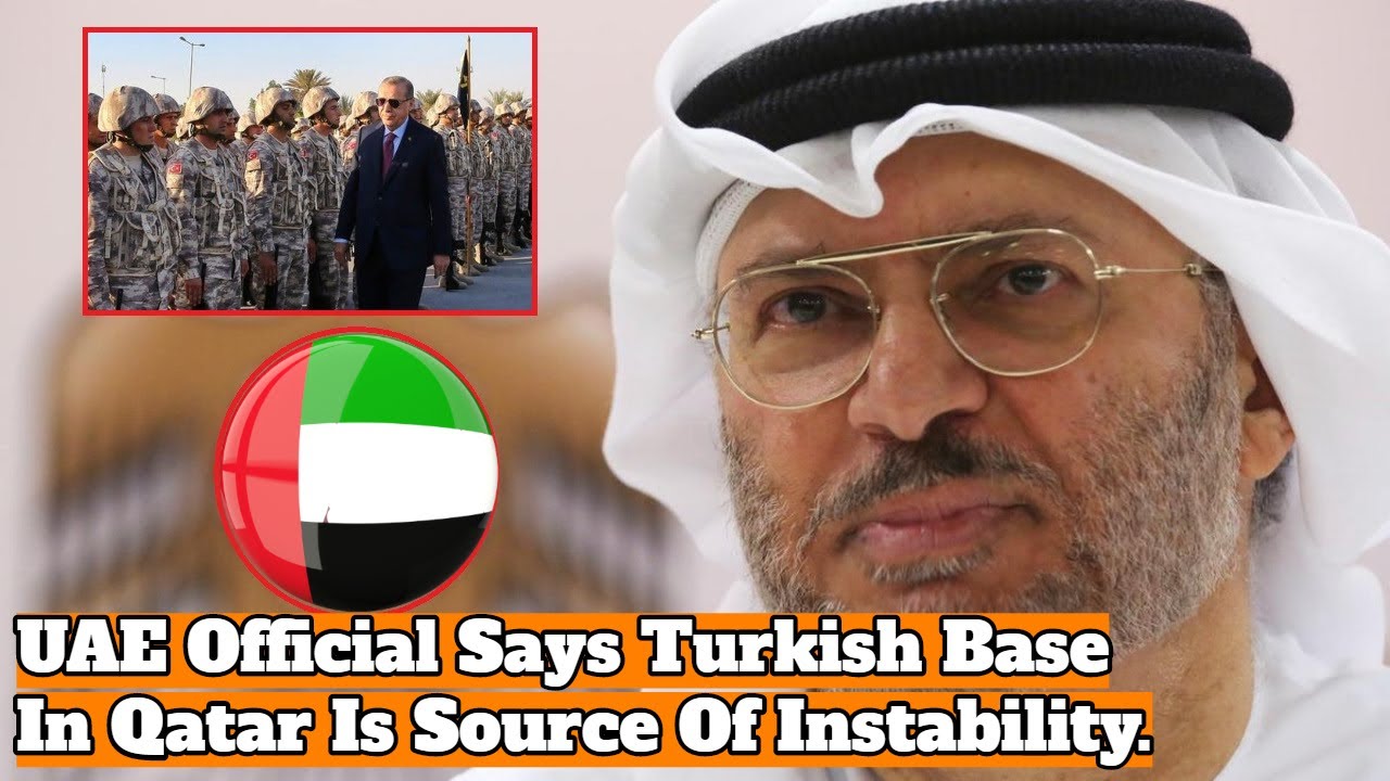 UAE Official Says Turkish Base In Qatar Is Source Of Instability. | Voice Of World.