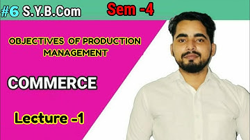 #6 Objectives of Production Management | Commerce -4 | SYBCom sem - 4 | Mumbai University|