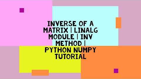 INVERSE OF A MATRIX | INV METHOD | LINALG MODULE | PYTHON NUMPY TUTORIAL