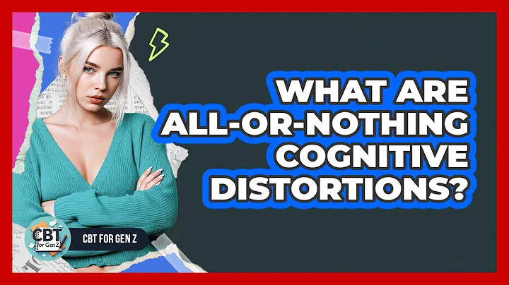 What Are All-Or-Nothing Cognitive Distortions?