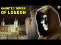 The Tower of London’s Haunted History