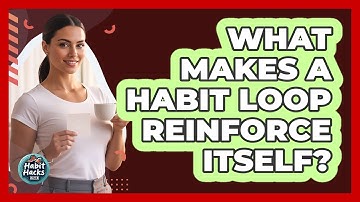 What Makes a Habit Loop Reinforce Itself?