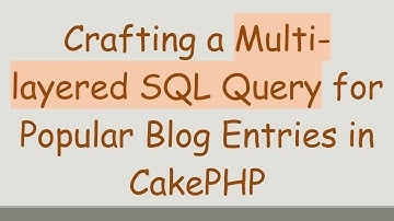 Crafting a Multi-layered SQL Query for Popular Blog Entries in CakePHP