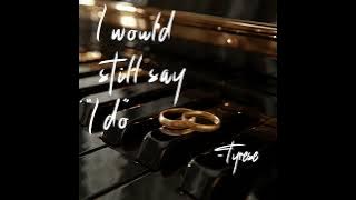 Tyrese 'I WOULD STILL SAY I DO'  Single