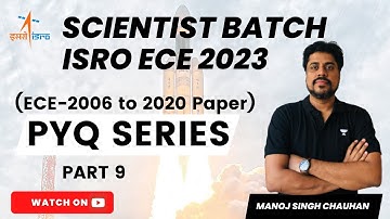 ISRO (ECE) - 2023 | PYQ Series (ECE-2006 to 2020 Paper) Part 9 | Manoj Singh Chauhan