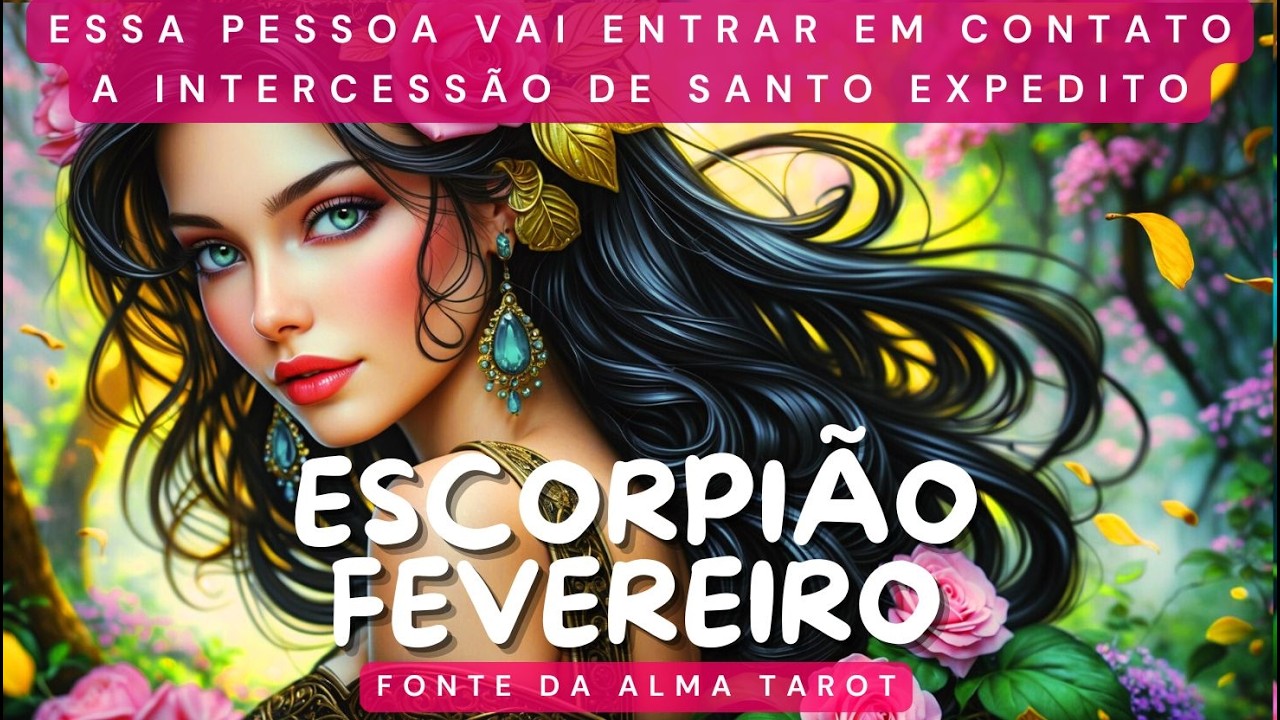 ♏ESCORPIÃO FEVEREIRO💞ALGUÉM COM SAUDADE, AGUARDE UM CONTATO EM BREVE, NÃO JOGUE A TOALHA🔔