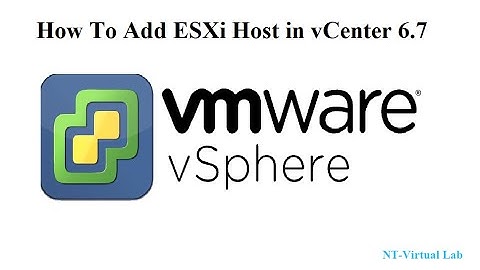 vSphere - How To Add ESXi Host and manage inventory in vCenter 6.7
