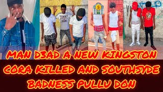 MAN D3AD A NEW KINGSTON+CORA KILLED &amp; SOUTHSYDE BADNESS PULLU DON DASH &amp; DANTE WILD
