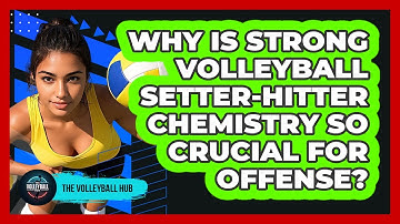 Why Is Strong Volleyball Setter-hitter Chemistry So Crucial For Offense? - The Volleyball Hub