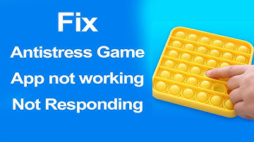 How to fix Antistress Game app not working & Keeps crashing?