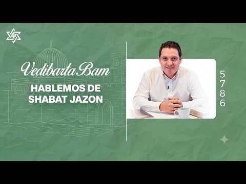 Vedibarta Bam - Hablemos de Shabat Jazon