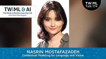 Contextual Modeling for Language and Vision with Nasrin Mostafazadeh - TWiML Talk #174