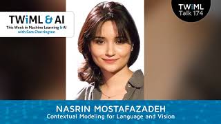 Contextual Modeling for Language and Vision with Nasrin Mostafazadeh - TWiML Talk #174