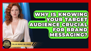 Why Is Knowing Your Target Audience Crucial For Brand Messaging? - College Dropout Millionaire