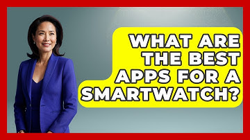 What Are The Best Apps For A Smartwatch? - Emerging Tech Insider