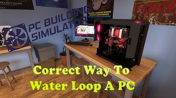PC Building Simulator - Correct Way To Water Loop A PC