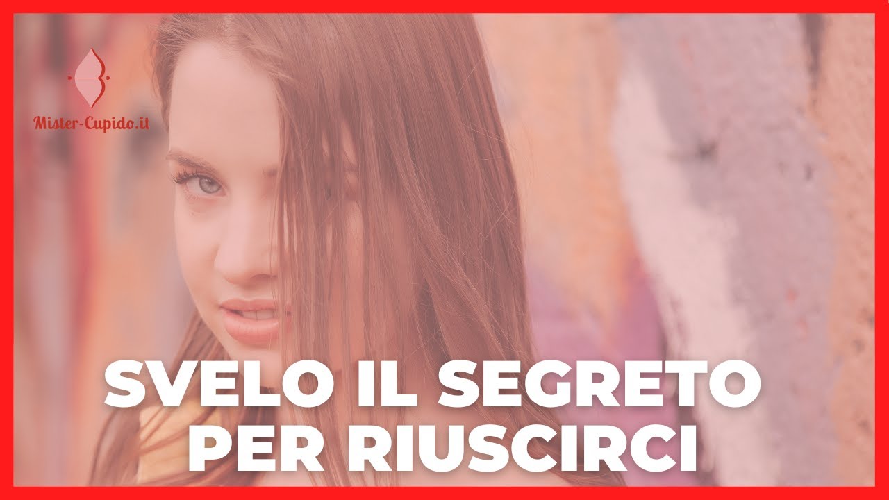 Come Farsi Desiderare Da Una Ragazza COME FARSI DESIDERARE DA UNA RAGAZZA | Mister Cupido - YouTube