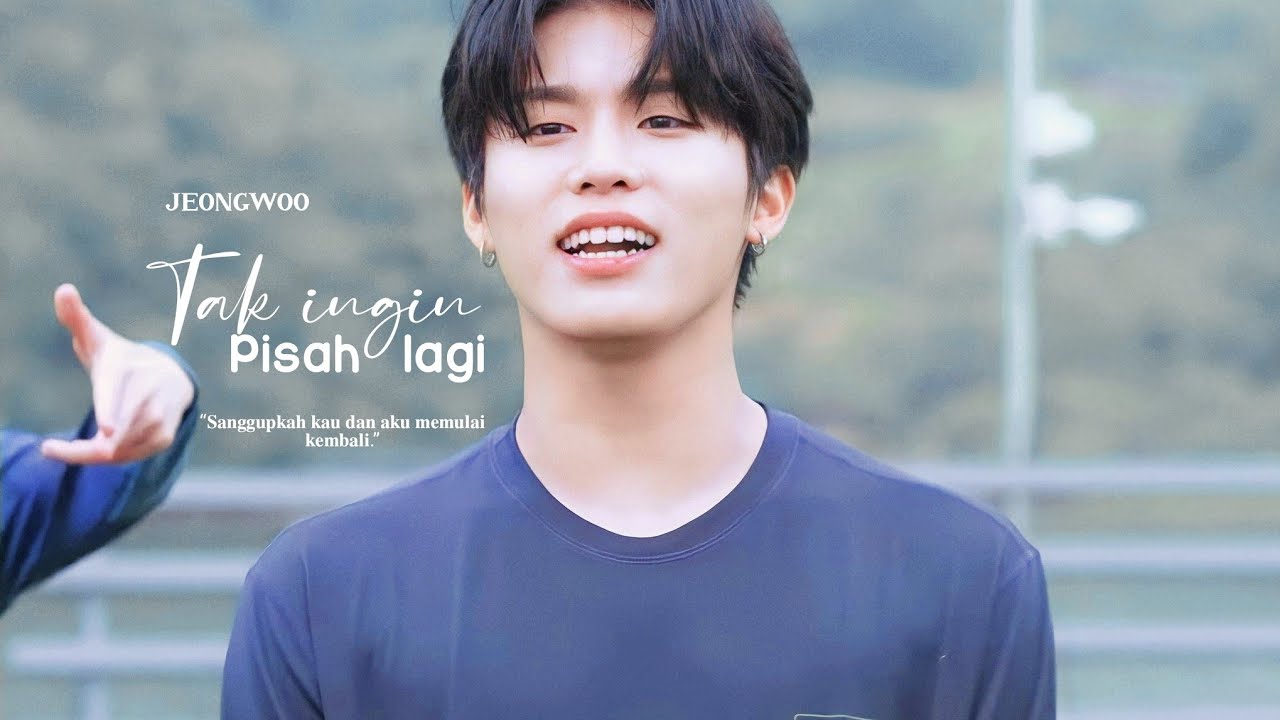 Tak ingin pisah lagi – Jeongwoo | sanggupkah kau dan aku memulai kembali 🌿