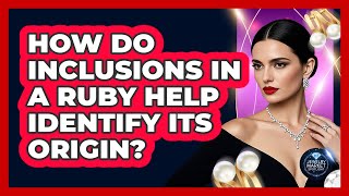 How Do Inclusions In A Ruby Help Identify Its Origin? - Jewelry Market Spotlight