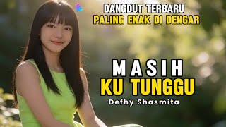Dangdut Terbaru Paling Enak Di Dengar | MASIH KU TUNGGU - Defhy Shasmita