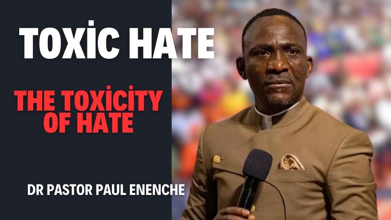 TOXIC HATE || THE TOXICITY OF HATE || DR PASTOR PAUL ENENCHE - YouTube