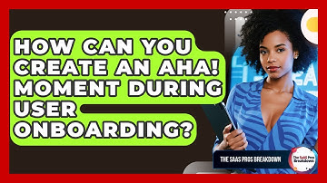 How Can You Create An Aha! Moment During User Onboarding? - The SaaS Pros Breakdown