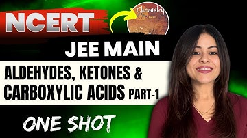 Aldehydes, Ketones and Carboxylic Acids Part - 1 | NCERT Line by Line | One Shot | JEE MAIN #jee2025