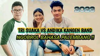 TRI SUAKA VS ANDIKA KANGEN BAND!! (ngobrol menggunakan bahasa palembang)