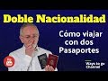 DOBLE NACIONALIDAD: ¿Como viajar con dos pasaportes?