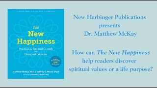 "How can The New Happiness help you discover spiritual values or a life purpose?"-Matthew McKay, PhD