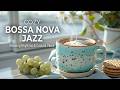 Smooth Bossa Nova ~ Relaxing Bossa Nova Jazz & Cozy Coffee Music for a Sweet Morning Vibe