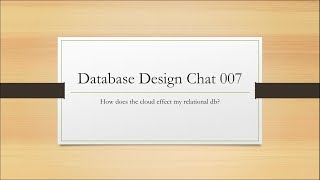 Database Design Chat 007 - How the cloud changes your Relational Database Design