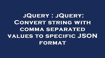 jQuery : jQuery: Convert string with comma separated values to specific JSON format