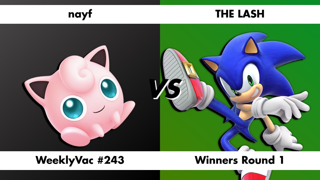 WeeklyVac #243: Nayf vs THE LASH (Jigglypuff vs Sonic) - Winners R1